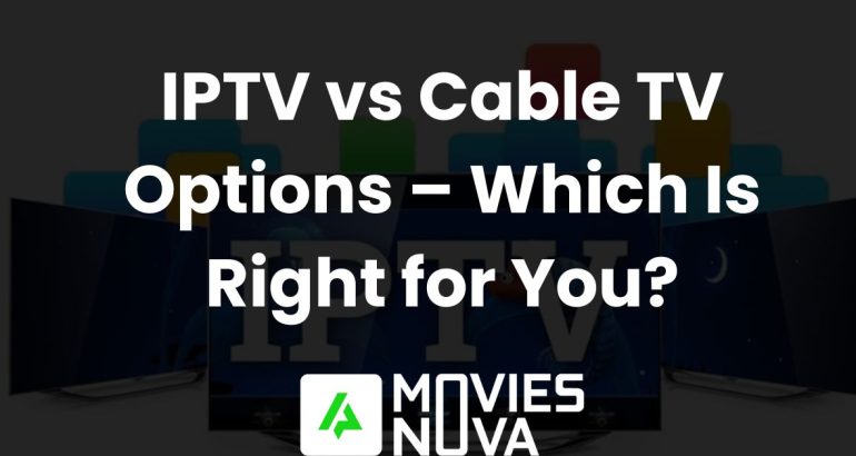 IPTV vs Cable TV Options – Which Is Right for You?